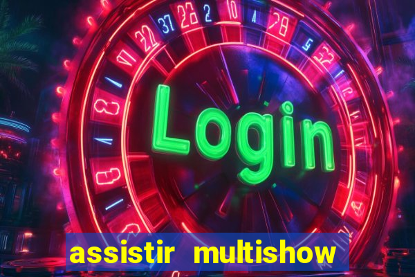 assistir multishow ao vivo de graça